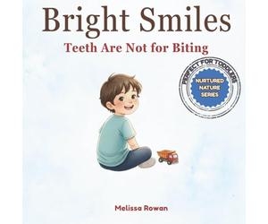 Bright Smiles: Teeth Are Not for Biting: A Gentle Parenting Book to Help Toddlers Stop Biting and Learn Emotional Regulation Through Rhyme