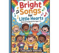 Bright Songs for Little Hearts: Musical Songbook For Ages 1-5