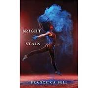 Bright Stain by Francesca Bell Francesca Bell (Auteur)