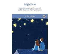 Bright Star: Love Letters and Poems of John Keats to Fanny Brawne