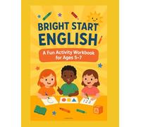 Bright Start English: A Fun Activity Workbook for Ages 5-7: Learn Letters, Numbers, Words & More Through Games, Coloring & Writing