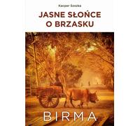 Bright Sun at Dawn Burma - Kacper Soszka (Literatur, Sachliteratur, Reportage auf Polnisch)