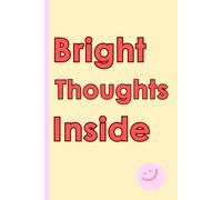 Bright Thoughts Inside: A journal for daily reflections, notes and creative writing - perfect for daily reflection or as a gift for women, men, teens or friends who love notebooks