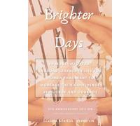 Brighter Days: 88 Most Important Lessons Learned in Life for Women That Want To Increase Their Confidence, Resilience, and Courage: 5th Anniversary Edition