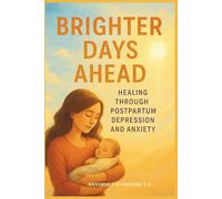 BRIGHTER DAYS AHEAD: Healing Through Postpartum Depression and Anxiety