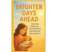 BRIGHTER DAYS AHEAD: Healing Through Postpartum Depression and Anxiety