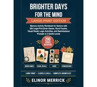 Brighter Days for the Mind: Memory Activity Workbook for Seniors with 200 Large-Print Brain Games, Word Puzzles, Visual Recall, Logic Activities, and Reminiscence Prompts in 3 Gentle Levels