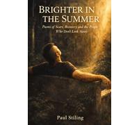 Brighter in the Summer: Poems of Scars, Recovery and the People Who Don't Look Away