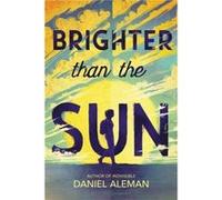 Brighter Than the Sun - Daniel Aleman - Little Brown amp Company - Livre en Anglais - Hardback Daniel AlemanDaniel Aleman (Auteur)