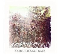 Brightlight City - Our Future's Not Dead [Import]
