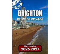 BRIGHTON GUIDE DE VOYAGE 2026: Votre guide étape par étape pour explorer la vibrante ville balnéaire d'Angleterre