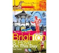 Brighton & Hove on This Day: History, Facts & Figures from Every Day of the Year Dan Tester (Auteur)