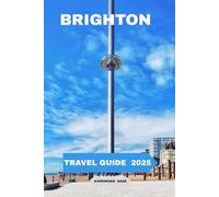Brighton Travel Guide 2025: Your Passport to Coastal Innovation, Hidden Gems & Sustainable Adventures