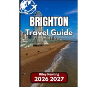 BRIGHTON TRAVEL GUIDE 2026: Your Step-by-Step Companion for Exploring England’s Vibrant Seaside City