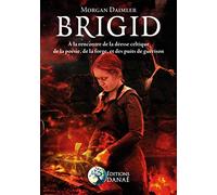 Brigid - A la rencontre de la déesse celtique de la poésie, de la forge et des puits de guérison