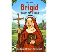 Brigid: A Saint for Ireland: The Story of Ireland’s Beloved Saint