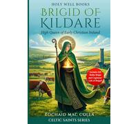 Brigid of Kildare: High Queen of Early Christian Ireland