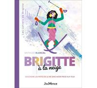 Brigitte à la neige Descendre les pistes de la vie sans avoir froid aux yeux - Mathilde Blancal - Jouvence - broché - Guide