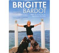 Brigitte Après Bardot - L'album De Sa Seconde Vie Légendé Par Elle-Même