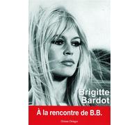 Brigitte Bardot : A la rencontre de B.B. - Oriane Oringer - Exclusif - broché - Biographie