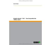 Brigitte Bardot. "B.B." - Das Sexsymbol Der 1950-Er Jahre