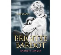 Brigitte Bardot: A Biography