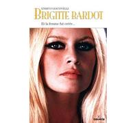 Brigitte Bardot : Et la femme fut créée...
