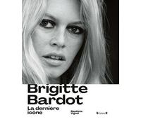 Brigitte Bardot - La Dernière Icône