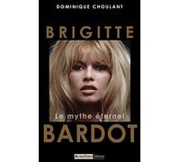 Brigitte Bardot: Le mythe éternel