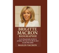 BRIGITTE MACRON BIOGRAPHIE: La vie d'un partenaire derrière la présidence Des murs de la salle de classe au cœur d'une nation