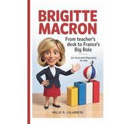 BRIGITTE MACRON: From Teacher’s Desk to France’s Big Role (An Illustrated Biography For Kids)