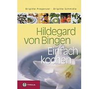 Brigitte Pregenzer Brigitte Schmidl Hildegard von Bingen. Einfach kochen (Relié)