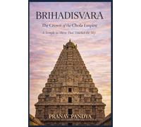 BRIHADISVARA The Crown of the Chola Empire: A Temple to Shiva That Touches the Sky