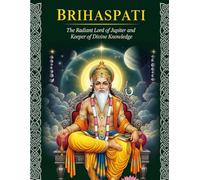 Brihaspati: The Radiant Lord of Jupiter and Keeper of Divine Knowledge