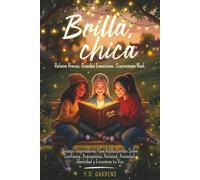 Brilla, chica: Relatos inspiradores para adolescentes sobre confianza, autoestima, amistad, ansiedad, identidad y encontrar tu voz