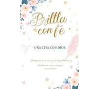 Brilla con Fe - Una cita con Dios: Lectura bíblica diaria, oración, gratitud y seguimiento semanal y mensual de 90 días