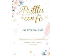 Brilla con Fe - Una cita con Dios: Lectura bíblica diaria, oración, gratitud y seguimiento semanal y mensual de 90 días