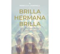 Brilla, hermana, brilla: Libera tu mujer interior indómita y sabia