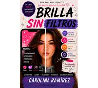 Brilla sin Filtros: Guía para adolescentes que quieren quererse de verdad