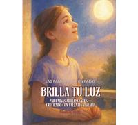 BRILLA TU LUZ. Para Niñas Adolescentes.: Las Palabras de un Padre. Creciendo con Valentía y Gracia.