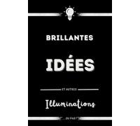 Brillantes idées et autres illuminations: ... ou pas