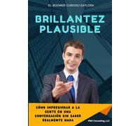 Brillantez Plausible: Cómo impresionar a la gente en una conversación sin saber realmente nada