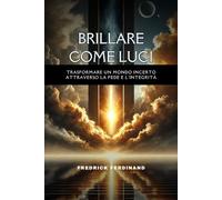 Brillare come luci: trasformare un mondo incerto attraverso la fede e l'integrità