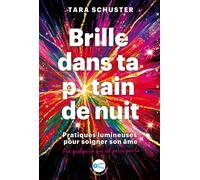 Brille dans ta p*tain de nuit Pratiques lumineuses pour soigner son âme - Tara Schuster - Jouvence - broché - Guide