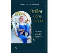Briller Dans Le Noir - Tout Perdre, Ou Presque, Pour Enfin Commencer À Vivre