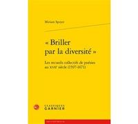 « Briller par la diversité » Miriam Speyer (Auteur), Delphine Denis (Collection dirigée par), Christian Biet (Collection dirigée par), Alain Genetiot (Collection dirigée par)