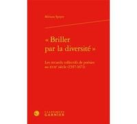 « Briller par la diversité » Miriam Speyer (Auteur), Delphine Denis (Collection dirigée par), Christian Biet (Collection dirigée par), Alain Genetiot (Collection dirigée par)