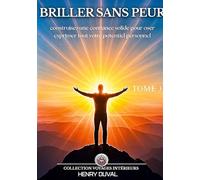 Briller sans peur: Construisez une confiance solide pour oser exprimer tout votre potentiel personnel