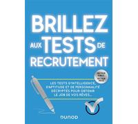 Brillez aux tests de recrutement - Les tests d'intelligence, d'aptitude et de personnalité décryptés Les tests d'intelligence, d'aptitude et de personnalité décryptés pour obtenir le job de vos rêves