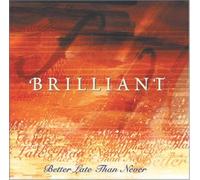 Brilliant, Better Late Than Never (US [Import]